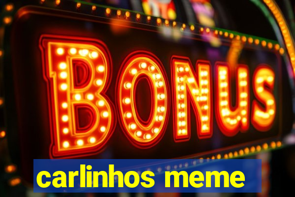 carlinhos meme